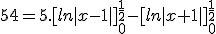 54 = 5.[ln|x-1|]_0^{\frac{1}{2}} - [ln|x+1|]_0^{\frac{1}{2}} 